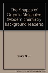 N.G.CLARK, Clark, Nigel George., Nigel George Clark, N. G Clark, N.G. Clark — THE SHAPES OF ORGANIC MOLECULES