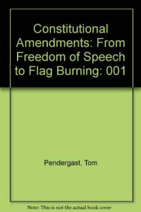 U·X·L, Tom Pendergast, Sara Pendergast, and John Sousanis, Elizabeth Shaw Grunow, editor, Tom, Pendergast, Sara, Sousanis, John, Grunow, Elizabeth Shaw Pendergast — CONSTITUTIONAL AMENDMENTS FROM FREEDOM OF SPEECH TO FLAG BURNING VOLUME 2:AMENDMENTS 9-17,TOM PENDERGAST,SARA PENDERGAST AND JOHN SOUSANIS