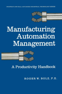 Roger William Bolz, Bolz, Roger W., Roger W. Bolz, R.W Bolz — MANUFACTURING AUTOMATION MANAGEMENT A Productivity Handbook