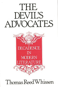 Thomas R. Whissen — The Devil's Advocates: Decadence in Modern Literature