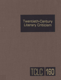 Thomas J.Schoenberg,Lawrence J.Trudeau — Twentieth-Century Literary Criticism Volume 160