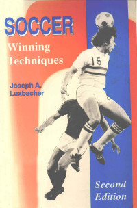 JOSEPH A.LUXBACHER — SOCCER WINNING TECHNIQUES SECOND EDITION