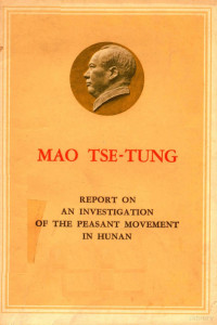 MAO TSE TUNG — REPORT ON AN INVESTIGATION OF THE PEASANT MOVEMENT IN HUNAN