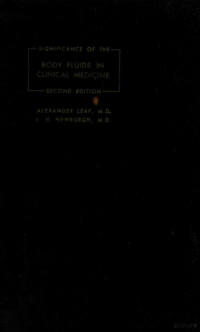 ALEXANDER LEAF AND L.H.NEWBURGH — SIGNIFICANCE OF THE BODY FLUIDS IN CLINICAL MEDICINE