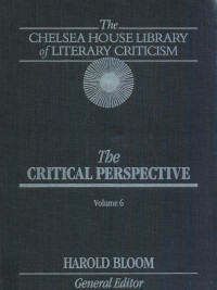 HAROLD BLOOM — THE CHELSEA HOUSE LIBRARY OF LITERARY CRITICISM THE CRITICAL PERSPECTIVE VOLUME 6