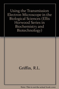 Rod L. Griffin — Using the Transmission Electron Microscope in the Biological Sciences