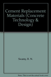 R.N.SWAMY, D. J Cook, R. N Swamy, editor, R.N. Swamy — CONCRETE TECHNOLOGY AND DESIGN VOLUME 3 CEMENT REPLACEMENT MATERIALS