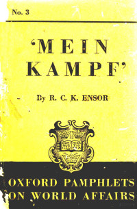 R.C.K. ENSOR — OXFORD PAMPHLETS ON WORLD AFFAIRS NO.3 HERR HITLER’S SELF-DISCLOSURE IN MEIN KAMPF