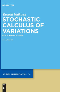 YASUSHI LSHIKAWA, Yasushi Ishikawa, Walter de Gruyter GmbH & Co. KG, Ishikawa, Yasushi — STOCHASTIC CALCULUS OF VARIATIONS FOR JUMP PROCESSES 2ND EDITION