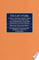 LTD., Francis Ludlow Holt, Anthony Bleecker, by Francis Ludlow Holt — THE LAW OF LIBEL:IN WHICH IS CONTAINED A GENERAL HISTORY OF THIS LAW IN THE ANCIENT CODES,AND OF ITS INTRODUCTION,AND SUCCESSIVE ALTERATIONS,IN THE LAW OF ENGLAND COMPREAPPENDING A DIGEST OF ALL THE LEADING CASES UPON LIBELS,FRANCIS LUDLOW HOLT,THE