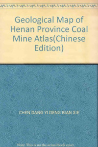 河南省煤炭工业局等编, 陈党义[等]编写 , 河南省煤炭工业管理局, 河南理工大学编, 陈党义, 河南理工大学, he nan li gong da xue, 河南省煤炭工业管理局, 河南省煤炭工业管理局, 河南理工大学编, 河南省煤炭工业管理局, 河南理工大学 — 河南省煤矿瓦斯地质图图集