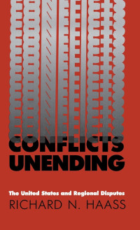 RICHARD, RICHARD N.HAASS, Pdg2Pic — CONFLICTS UNENDING THE UNITED STATES AND REGIONAL DISPUTES