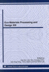 TRANS TECH PUBLICATIONS LTD. — ECO-MATERIALS PROCESSING AND DESIGN XIII,JING SUN,LIAN GAO,HYUNGSUN DIM,JIAN FENG YANG,TOHRU SEKINO AND SOO WOHN LEE