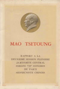 MAO TSE-TOUNG — RAPPORT A LA DEUXIEME SESSION PLENIERE DU COMITE CENTRAL ISSU DU VII CONGRES DU PARTI COMMUNISTE CHINOIS