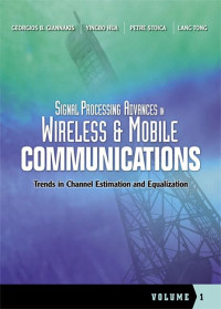 Georgios B. Giannakis, Yingbo Hua, Petre Stoica, Lang Tong, Georgios B Giannakis, Prentice Hall PTR, edited by G.B. Giannakis ... [et al.] — Signal Processing Advances in Wireless and Mobile Communications Volume 2: Trends in Single-User and Multi-User Systems