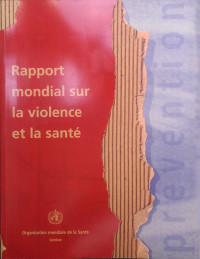 WORLD HEALTH ORGANIZATION, Etienne G Krug, Linda L Dahlberg, James A Mercy, Anthony B Zwi, Rafael Lozano Ascencio, World Health Organization, edited by Etienne G. Krug ... [et al.], Organisation mondiale de la santé, World Health Organization (WHO) — WORLD REPORT ON VIOLENCE AND HEALTH SUMMARY