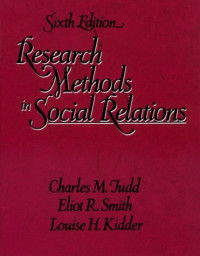 Charles M. Judd, Eliot R. Smith and Louise H. Kidder, Charles M. Judd, Eliot R. Smith, Louise H. Kidder, Charles M Judd, Eliot R Smith, Louise H Kidder, Kidder, Louise, Judd, Charles M. — RESEARCH METHODS IN SOCIAL RELATIONS SIXTH EDITION