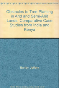 Jeffery Burley — Obstacles to tree planting in Arid and Semi-Arid lands comparative case studies from India and Kenya