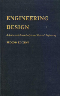 JOSEPH H.FAUPEL，PH.D. FRANKLIN E.FISHER，PH.D. — ENGINEERING DESIGN A SYNTHESIS OF STRESS ANALYSIS AND MATERIALS ENGINEERING SECOND EDITION