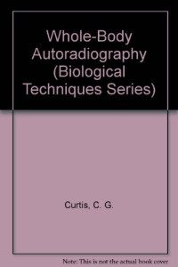 C.G.CURTIS,S.A.M.CROSS,R.J.MCCULLOCH AND G.M.POWELL, C. G. Curtis, S. A. M. Cross, R. J. Mccolloch, G. M. Powell, C.G. Curtis ... [et al.] — WHOLE BODY AUTORADIOGRAPHY