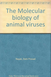 edited by Debi Prosad Nayak, Nayak, Debi Prosad. — THE MOLECULAR BIOLOGY OF ANIMAL VIRUSES VOLUME 1