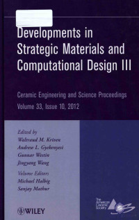 A JOHN WILEY & SONS.INC.PUBLICATION — DEVELOPMENTS IN STRATEGIC MATERIALS AND COMPUTATIONAL DESIGN III CERAMIC ENGINEERING AND SCIENCE PROCEEDINGS VOLUME 33 LSSUE 10,2012,WALTRAUD M.KRIVEN,ANDREW L.GYEKENYESI,GUNNAR WESTIN,JINGYANG WANG,MICHAEL HALBIG,SANJAY MATHUR