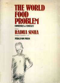 RADHA SINHA — THE WORLD FOOD PROBLEM CONSENSUS AND CONFLICT