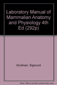 SIGMUND GROLLMAN, Sigmund Grollman — A LABORATORY MANUAL OF MAMMALIAN ANATOMY AND PHYSIOLOGY FOURTH EDITION