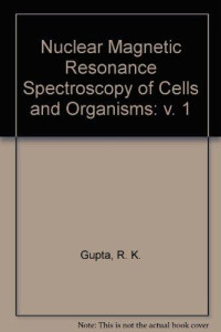 ed. by Raj K. Gupta., editor, Raj K. Gupta, Gupta, Raj K. — NMR spectroscopy of cells and organisms