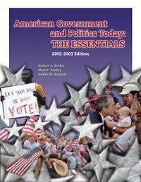 Bardes, Barbara A., Shelley, II Mack C., Schmidt, Steffen W., Barbara A. Bardes, Mack C. Shelley II, Steffen W. Schmidtt, Barbara A Bardes, Mack C Shelley, Steffen W Schmidt — American Government and Politics Today:THE ESSENTIALS 2002-2003 edition