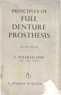 E.WILFRED FISH — PRINCIPLES OF FULL DENTURE PROSTHESIS FOURTH EDITION