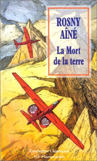 Rosny, J.-H. Rosny, aîné, Yves Lochard, Rosny, aîné J.-H., Lochard, Yves — La Mort de la Terre,Aine