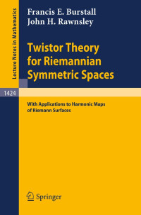 Francis E. Burstall, John H. Rawnsley, Francis Everett Burstall — Twister Theory for Riemannian Symmetric Spaces