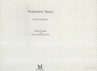 Steven Best, Douglas Kellner — Postmodern Theory: Critical Interrogations