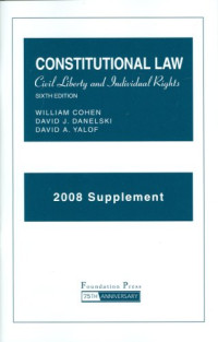 WILLIAM COHEN AND DAVID J.DANELSKI, Cohen, William, Danelski, David, Yalof, David — 2008 SUPPLEMENT TO CONSTITUTIONAL LAW CIVIL LIBERTY AND INDIVIDUAL RIGHTS AND INDIVIDUAL RIGHTS SIXTH EDITION