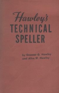 GESSNER G. HAWLEY AND ALICE W. HAWLEY,REINHOLD PUBLISHING COPP. NEW YORK CHAPMAN & HALL, LTD.,LONDON — HAWLEY'S TECHNICAL SPELLER