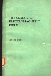 LEONARD EYGES — THE Classical ELECTROMAGNETIC FIELD