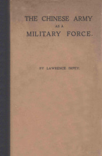 TIENTSIN TIENTSIN PRESS, LIMITED — THE CHINESE ARMY AS A MILITARY FORCE SECOND AND ENLARGED EDTION,LAWRENCE IMPEY