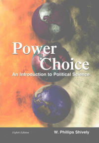 W.PHILLIPS SHIVELY — POWER CHOICE AN INTRODUCTION TO POLITICAL SCIENCE