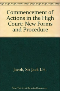 JACK I.H.JACOB, Jack I H Jacob, Sir, Grande-Bretagne. Supreme Court of Judicature, J R A ATKIN, F R E EVERSHED, Jacob, Jack I. H. Sir, Sir Jack I H Jacob, Jack I. H Jacob — COMMENCEMENT OF ACTIONS IN THE HIGH COURT:NEW FORMS AND PROCEDURE