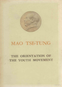 MAO TSE-TUNG — THE ORIENTATION OF THE YOUTH MOVEMENT