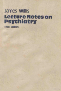 JAMES WILLIS — LECTURE NOTES ON PSYCHIATRY THIRD EDITION