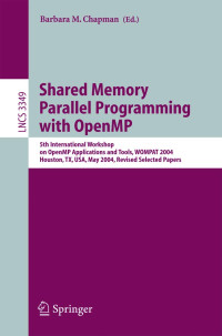 Barbara Chapman, International Workshop on OpenMP Applications and Tools, WOMPAT 2004, International Workshop On Openmp Applications And Tools (2004 : Houston, Tex.), Barbara M Chapman, International Workshop on OpenMP Applications and Tools — Lecture Notes in Computer Science 3349 Shared Memory Parallel Programming with OpnMP 5th International Workshop on OpenMP Applications and Tools,WOMPAT 2004