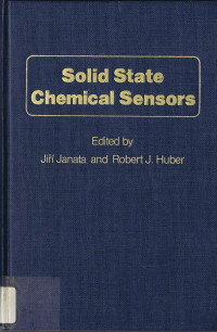 edited by Jiří Janata, Robert J. Huber, contributors, Robert J. Huber ... [et al.], Robert J Huber, Jirí Janata, Janata, Jiri — SOLID STATE CHEMICAL SENSORS