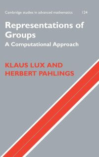 KLAUS LUX AND HERBERT PAHLINGS, Lux, Klaus, Pahlings, Herbert, Klaus Lux, Herbert Pahlings — Representations of Groups A Computational Approach