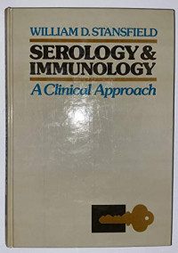 WILLIAM D.STANSFIELD, William D. Stansfield, Stansfield — SEROLOGY AND IMMUNOLOGY A CLINICAL APPROACH