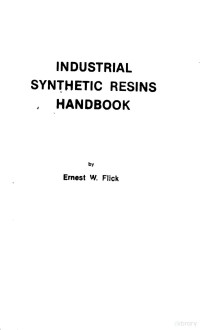 ERNEST W·FLICK, by Ernest W. Flick, Flick, Ernest W, E.W Flick — INDUSTRIAL SYNTHETIC RESINS HANDBOOK