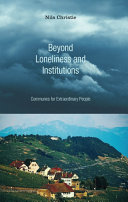 NILS CHRISTIE, Christie, Nils — BEYOND LONELINESS AND INSTITUTIONS COMMUNES FOR EXTRAORDINARY PEOPLE