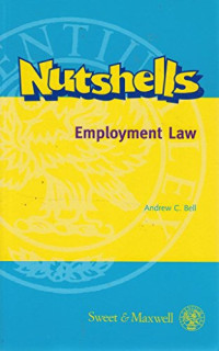 ANDREW C.BELL, Bell, Andrew C, Andrew C. Bell — NUTSHELLS EMPLOYMENT LAW IN A NUTSHELL