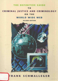 FRANK SCHMALLEGER — THE DEFINITIVE GUIDE TO CRIMINAL JUSTICE AND CRIMINOLOGY ON THE WORLD WIDE WEB SECOND EDITION